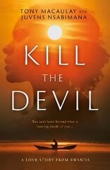 Kill the Devil: A Love Story from Rwanda цена и информация | Фантастика, фэнтези | 220.lv