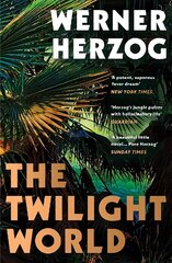 Twilight World: Discover the first novel from the iconic filmmaker Werner Herzog cena un informācija | Fantāzija, fantastikas grāmatas | 220.lv