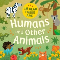 I'm Glad There Are: Humans and Other Animals cena un informācija | Grāmatas pusaudžiem un jauniešiem | 220.lv