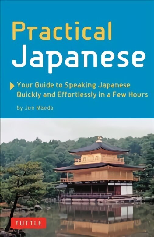 Practical Japanese: Your Guide to Speaking Japanese Quickly and Effortlessly in a Few Hours (Japanese Phrasebook) cena un informācija | Ceļojumu apraksti, ceļveži | 220.lv