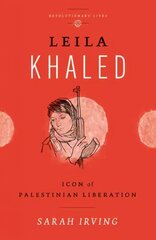 Leila Khaled: Icon of Palestinian Liberation цена и информация | Биографии, автобиографии, мемуары | 220.lv