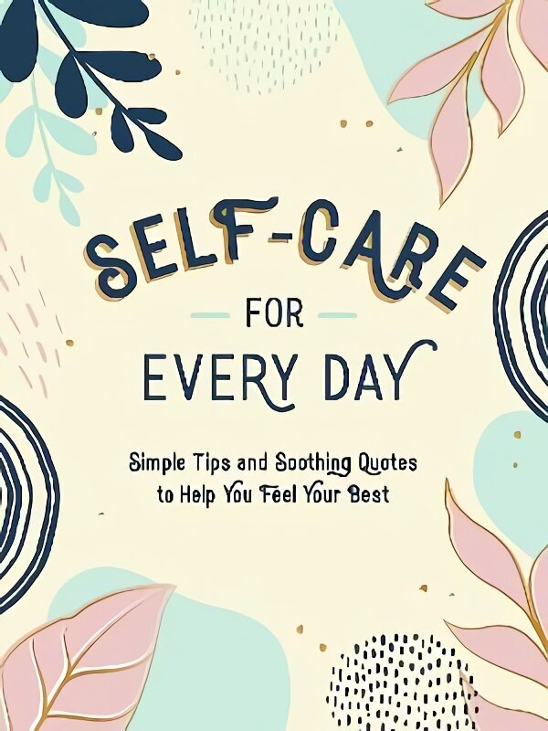 Self-Care for Every Day: Simple Tips and Soothing Quotes to Help You Feel Your Best cena un informācija | Enciklopēdijas, uzziņu literatūra | 220.lv
