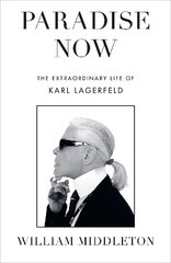 Paradise Now: The Extraordinary Life of Karl Lagerfeld cena un informācija | Biogrāfijas, autobiogrāfijas, memuāri | 220.lv