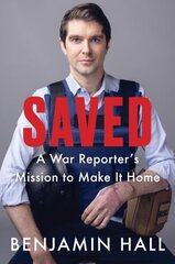 Saved: A War Reporter's Mission to Make It Home cena un informācija | Biogrāfijas, autobiogrāfijas, memuāri | 220.lv