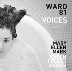 Mary Ellen Mark and Karen Folger Jacobs: Ward 81: Voices цена и информация | Книги по фотографии | 220.lv