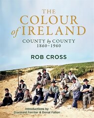 Colour of Ireland: County by County 1860-1960 цена и информация | Книги по фотографии | 220.lv