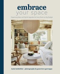 Embrace Your Space Organizing Ideas and Stylish Upgrades for Every Room on Any Budget: Organizing Ideas and Stylish Upgrades for Every Room on Any Budget цена и информация | Книги об архитектуре | 220.lv