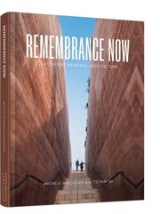 Remembrance Now: 21st-Century Memorial Architecture cena un informācija | Grāmatas par arhitektūru | 220.lv