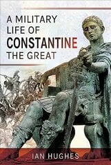 Military Life of Constantine the Great cena un informācija | Vēstures grāmatas | 220.lv