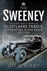 Sweeney: The First Sixty Years of Scotland Yard's Crimebusting: Flying Squad, 1919-1978 cena un informācija | Vēstures grāmatas | 220.lv