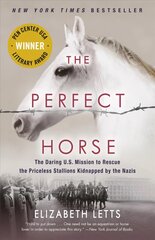 Perfect Horse: The Daring U.S. Mission to Rescue the Priceless Stallions Kidnapped by the Nazis цена и информация | Исторические книги | 220.lv