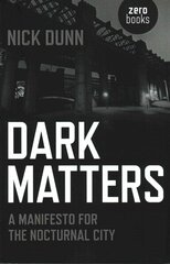 Dark Matters - A Manifesto for the Nocturnal City: A Manifesto for the Nocturnal City цена и информация | Книги по архитектуре | 220.lv