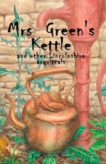 Mrs Green's Kettle and other Lincolnshire Acquittals цена и информация | Исторические книги | 220.lv