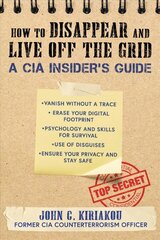 How to Disappear and Live Off the Grid: A CIA Insider's Guide цена и информация | Книги по социальным наукам | 220.lv