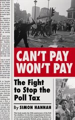 Can't Pay, Won't Pay: The Fight to Stop the Poll Tax цена и информация | Книги по социальным наукам | 220.lv