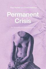 Permanent Crisis: The Humanities in a Disenchanted Age цена и информация | Книги по социальным наукам | 220.lv