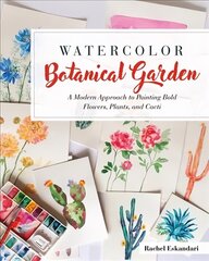 Watercolor Botanical Garden: A Modern Approach to Painting Bold Flowers and Plants cena un informācija | Grāmatas par veselīgu dzīvesveidu un uzturu | 220.lv