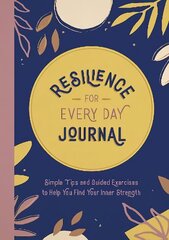 Resilience for Every Day Journal: Simple Tips and Guided Exercises to Help You Find Your Inner Strength цена и информация | Самоучители | 220.lv