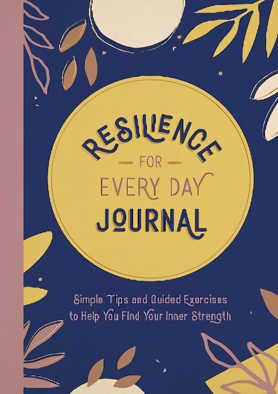 Resilience for Every Day Journal: Simple Tips and Guided Exercises to Help You Find Your Inner Strength cena un informācija | Pašpalīdzības grāmatas | 220.lv