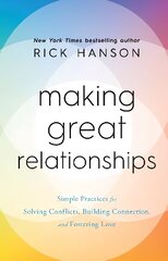 Making Great Relationships: Simple Practices for Solving Conflicts, Building Connection and Fostering Love цена и информация | Самоучители | 220.lv