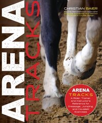 Arena Tracks: A Rider, Trainer, and Instructor's Reference for Dressage, Jumping, and Cavalletti Exercises цена и информация | Книги о питании и здоровом образе жизни | 220.lv