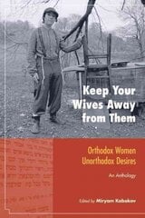 Keep Your Wives Away from Them: Orthodox Women, Unorthodox Desires cena un informācija | Garīgā literatūra | 220.lv