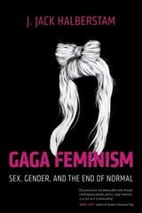 Gaga Feminism: Sex, Gender, and the End of Normal цена и информация | Книги по социальным наукам | 220.lv