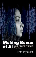 Making Sense of AI - Our Algorithmic World: Our Algorithmic World цена и информация | Книги по социальным наукам | 220.lv