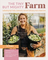 Tiny But Mighty Farm: Cultivating High Yields, Community, and Self-Sufficiency from a Home Farm - Start growing food today - Meet the best varieties, tools, and tips for success - Turn your mini farm into a business - Nurture yourself, your family, and your neighbors цена и информация | Книги по социальным наукам | 220.lv