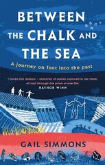 Between the Chalk and the Sea: A journey on foot into the past cena un informācija | Grāmatas par veselīgu dzīvesveidu un uzturu | 220.lv