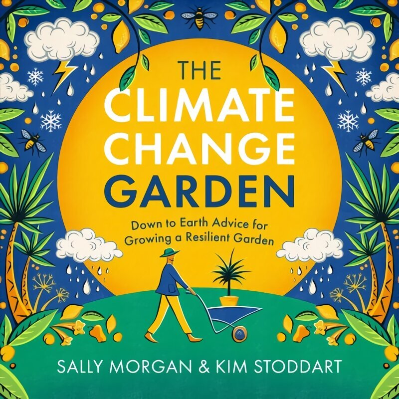 Climate Change Garden, UPDATED EDITION: Down to Earth Advice for Growing a Resilient Garden cena un informācija | Grāmatas par dārzkopību | 220.lv