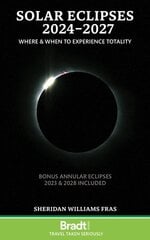 Solar Eclipses 2024-2027: Where and When to Experience Totality cena un informācija | Ceļojumu apraksti, ceļveži | 220.lv