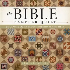 Bible Sampler Quilt: 96 Classic Quilt Blocks Inspired by the Bible цена и информация | Книги о питании и здоровом образе жизни | 220.lv