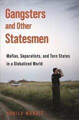 Gangsters and Other Statesmen: Mafias, Separatists, and Torn States in a Globalized World cena un informācija | Sociālo zinātņu grāmatas | 220.lv