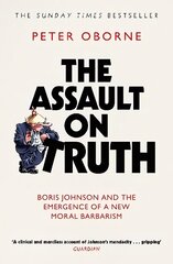 Assault on Truth: Boris Johnson, Donald Trump and the Emergence of a New Moral Barbarism cena un informācija | Sociālo zinātņu grāmatas | 220.lv