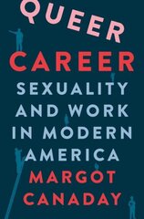 Queer Career: Sexuality and Work in Modern America cena un informācija | Vēstures grāmatas | 220.lv