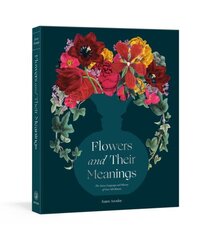 Flowers and Their Meanings: The Secret Language and History of Over 600 Blooms (A Flower Dictionary) cena un informācija | Grāmatas par dārzkopību | 220.lv