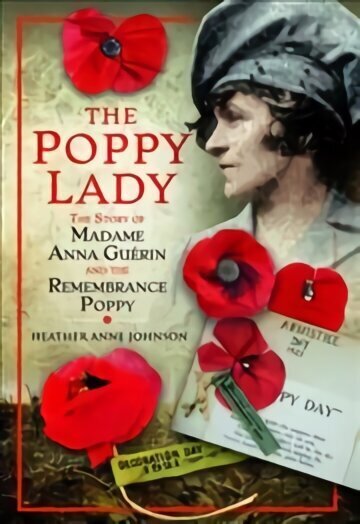 Poppy Lady: The Story of Madame Anna Guerin and the Remembrance Poppy cena un informācija | Vēstures grāmatas | 220.lv