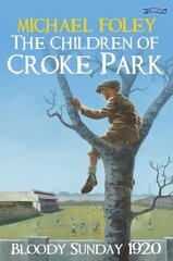 Children of Croke Park: Bloody Sunday 1920 cena un informācija | Grāmatas pusaudžiem un jauniešiem | 220.lv