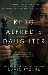 King Alfred's Daughter: The remarkable story of AEthelflaed, Lady of the Mercians, the heroine who was written out of history цена и информация | Фантастика, фэнтези | 220.lv