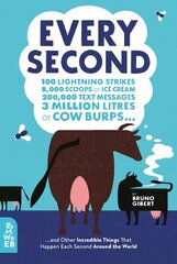 Every Second: 100 Lightning Strikes, 8,000 Scoops of Ice Cream, 200,000 Text Messages, 3 Million Litres of Cow Burps ... and Other Incredible Things That Happen Each Second Around the World cena un informācija | Grāmatas pusaudžiem un jauniešiem | 220.lv