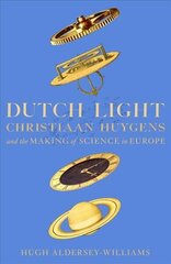 Dutch Light: Christiaan Huygens and the Making of Science in Europe cena un informācija | Biogrāfijas, autobiogrāfijas, memuāri | 220.lv