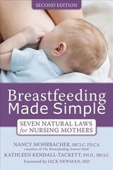 Breastfeeding Made Simple: Seven Natural Laws for Nursing Mothers 2nd Revised edition cena un informācija | Pašpalīdzības grāmatas | 220.lv
