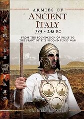 Armies of Ancient Italy 753-218 BC: From the Foundation of Rome to the Start of the Second Punic War cena un informācija | Vēstures grāmatas | 220.lv