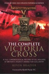 Complete Victoria Cross: A Full Chronological Record of All Holders of Britain's Highest Award for Gallantry: A Full Chronological Record of All Holders of Britain's Highest Award for Gallantry цена и информация | Исторические книги | 220.lv