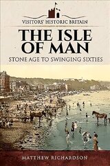 Visitors' Historic Britain: The Isle of Man: Stone Age to Swinging Sixties cena un informācija | Vēstures grāmatas | 220.lv