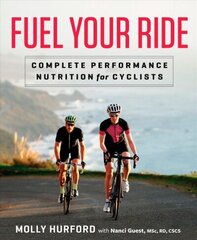 Fuel Your Ride: Complete Performance Nutrition for Cyclists цена и информация | Книги о питании и здоровом образе жизни | 220.lv