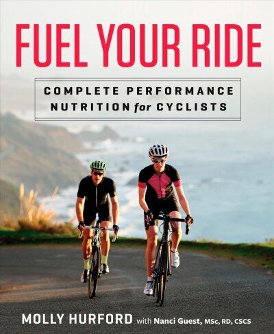 Fuel Your Ride: Complete Performance Nutrition for Cyclists цена и информация | Grāmatas par veselīgu dzīvesveidu un uzturu | 220.lv