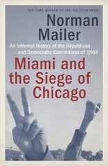 Miami and the Siege of Chicago: An Informal History of the Republican and Democratic Conventions of 1968 cena un informācija | Sociālo zinātņu grāmatas | 220.lv