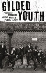 Gilded Youth: Privilege, Rebellion and the British Public School cena un informācija | Sociālo zinātņu grāmatas | 220.lv